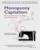 Monopsony Capitalism: Power and Production in the Twilight of the Sweatshop Age Front Cover