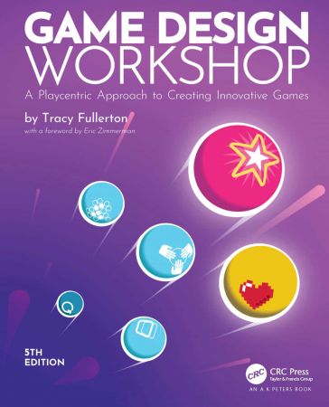 Game Design Workshop, 5th Edition: A Playcentric Approach to Creating Innovative Games Front Cover